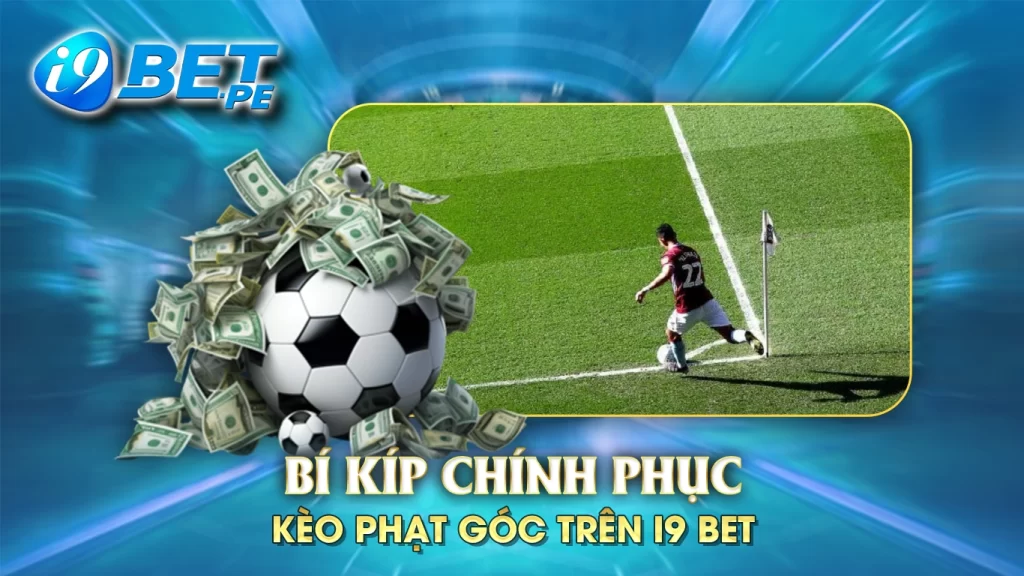 Bí kíp chinh phục kèo phạt góc trên i9bet