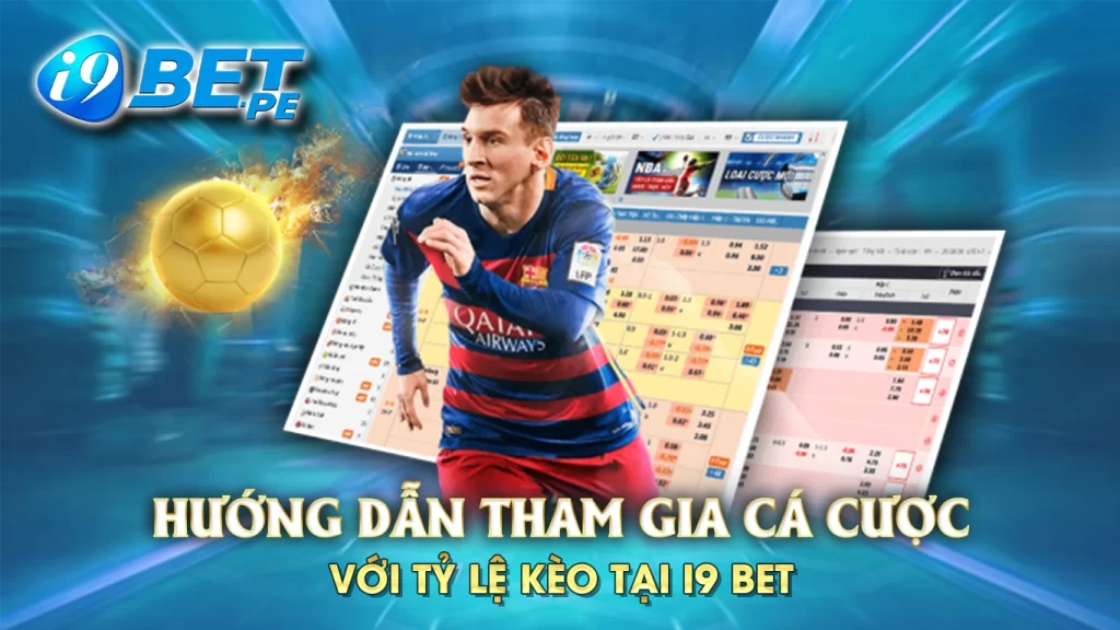 Hướng dẫn tham gia cá cược với tỷ lệ kèo tại i9bet